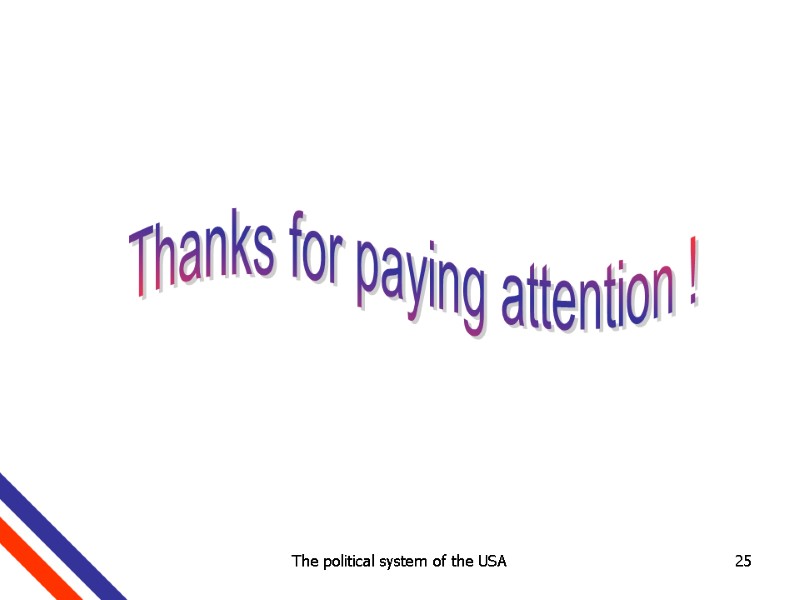 The political system of the USA 25 Thanks for paying attention !